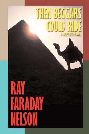 Then Beggars Could Ride de Ray Faraday Nelson