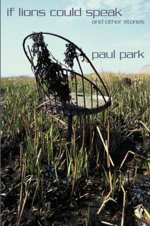 If Lions Could Speak and Other Stories de Paul Park