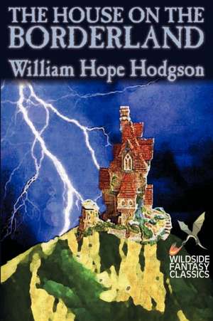 The House on the Borderland by William Hope Hodgson, Fiction, Horror de William Hope Hodgson