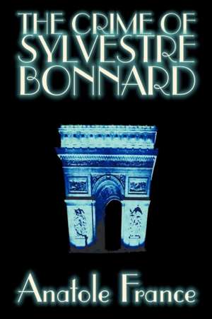 The Crime of Sylvestre Bonnard by Anatole France, Fiction, Mystery & Detective de Anatole France