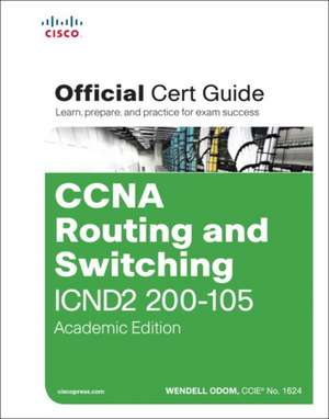 CCNA Routing and Switching ICND2 200-105 Official Cert Guide, Academic Edition de Wendell Odom