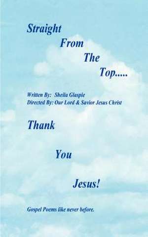 Straight from the Top...Thank You Jesus! de Sheila Deloris Glaspie