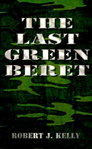 The Last Green Beret de Robert J. Kelly