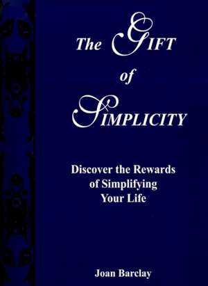 The Gift of Simplicity de Joan Barclay