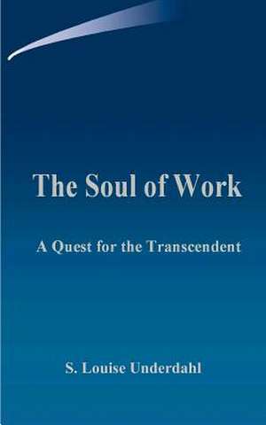 The Soul of Work de S. Louise Underdahl