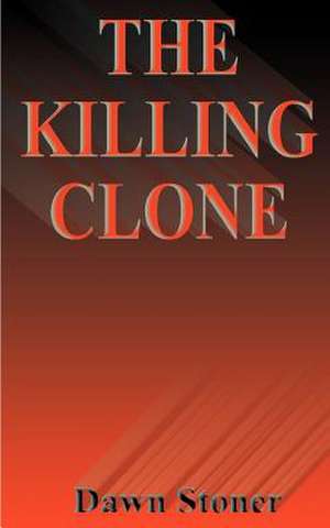 The Killing Clone de Dawn Stoner