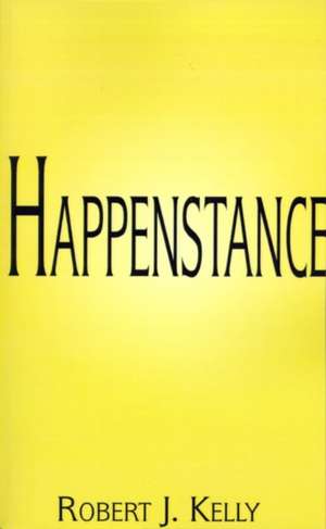 Happenstance de Robert J. Kelly