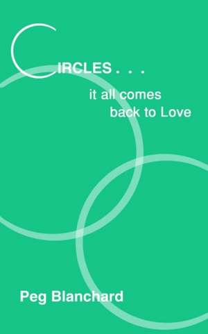 Circles .. it all comes back to Love de Peg Blanchard