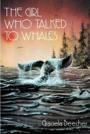 The Girl Who Talked to Whales de Graciela F. Beecher