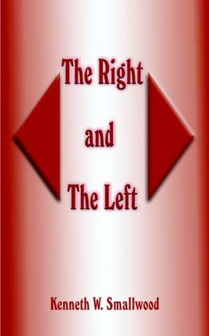 The Right and the Left de Kenneth W. Smallwood