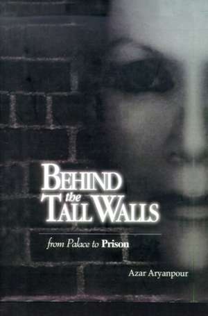 Behind the Tall Walls de Azar Aryanpour