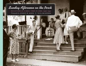 Sunday Afternoon on the Porch: Reflections of a Small Town in Iowa, 1939-1942 de Everett W. Kuntz