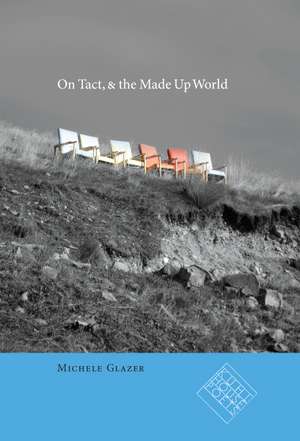 On Tact, & the Made Up World de Michele Glazer