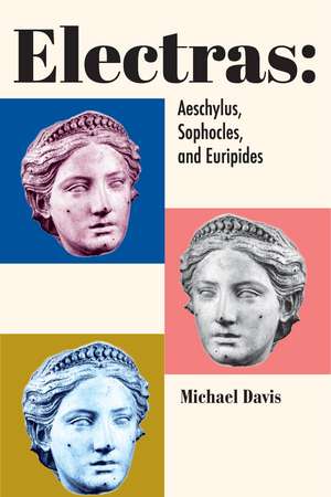 Electras: Aeschylus, Sophocles, and Euripides de Michael Davis