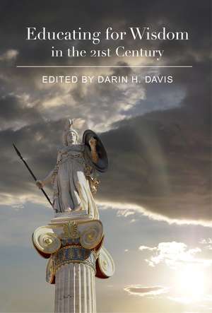 Educating for Wisdom in the 21st Century de Darin H. Davis