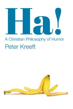 Ha!: A Christian Philosophy of Humor de Peter Kreeft