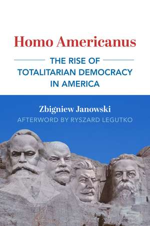 Homo Americanus: The Rise of Totalitarian Democracy in America de Zbigniew Janowski