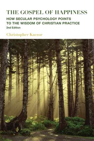 The Gospel of Happiness: How Secular Psychology Points to the Wisdom of Christian Practice de Christopher Kaczor