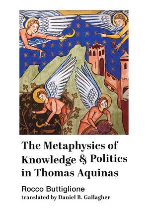 The Metaphysics of Knowledge and Politics in Thomas Aquinas de Rocco Buttiglione