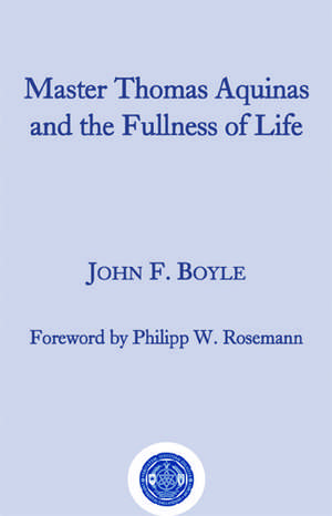 Master Thomas Aquinas and the Fullness of Life de John F. Boyle