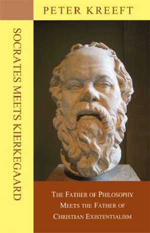 Socrates Meets Kierkegaard: The Father of Philosophy Meets the Father of Christian Existentialism de Peter Kreeft