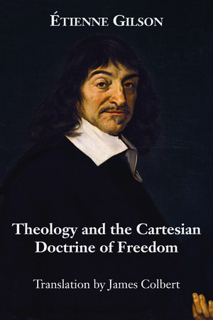 Theology and the Cartesian Doctrine of Freedom de Etienne Gilson