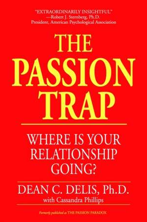 The Passion Trap: How to Right an Unbalanced Relationship de Dean C. Delis