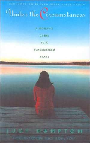 Under the Circumstances: A Woman's Guide to a Surrendered Heart de Judy Hampton