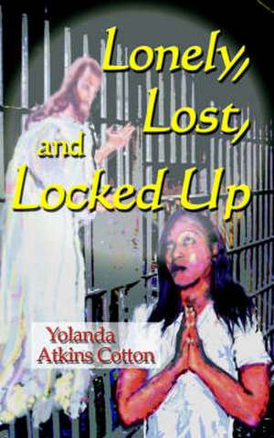 Lonely, Lost, and Locked Up de Yolanda Atkins Cotton