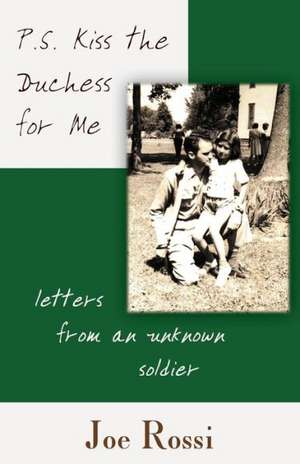 P.S. Kiss the Duchess for Me: Letters from an Unknown Soldier de Joe Moss