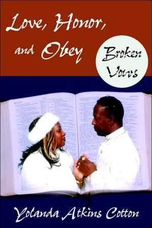 Love, Honor, and Obey: Broken Vows de Yolanda Atkins Cotton