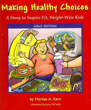 Making Healthy Choices: A Story to Inspire Fit, Weight-Wise Kids (Girls' Edition) de Merilee A. Kern
