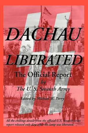 Dachau Liberated de U S Seventh Army