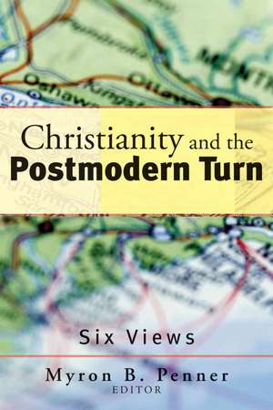 Christianity and the Postmodern Turn – Six Views de Myron B. Penner