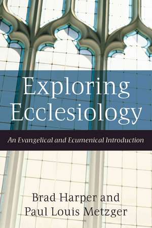 Exploring Ecclesiology – An Evangelical and Ecumenical Introduction de Brad Harper