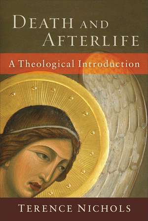 Death and Afterlife – A Theological Introduction de Terence Nichols