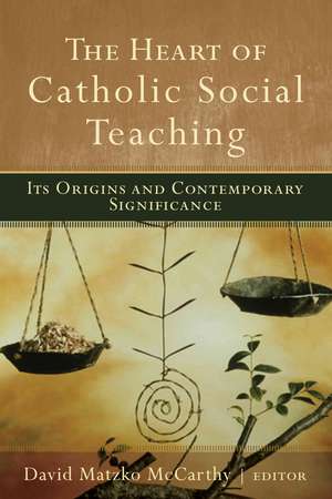 Heart Of Catholic Social Teaching de McCarthy