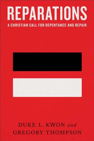 Reparations – A Christian Call for Repentance and Repair de Duke L. Kwon