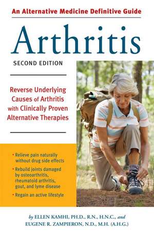 An Alternative Medicine Guide to Arthritis: Reverse Underlying Causes of Arthritis with Clinically Proven Alternative Therapies de Ellen Kamhi