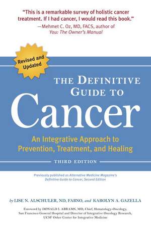 The Definitive Guide to Cancer: An Integrative Approach to Prevention, Treatment, and Healing de Karolyn A. Gazella