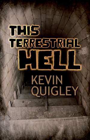 Quigley, K: THIS TERRESTRIAL HELL