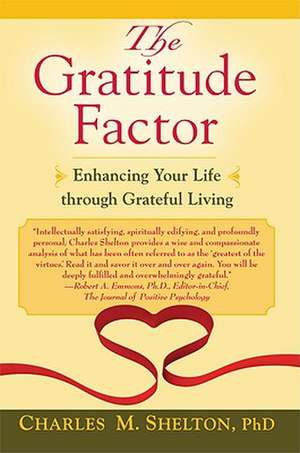 The Gratitude Factor: Enhancing Your Life Through Grateful Living de PhD Shelton, Charles M.