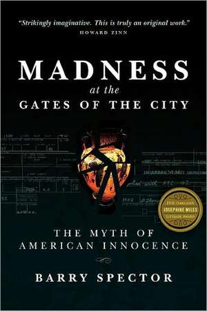 Madness at the Gates of the City: The Myth of American Innocence de Barry Spector