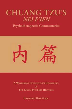 Chuang Tzu's Nei P'Ien Psychotherapeutic Commentaries de Raymond Bart Vespe