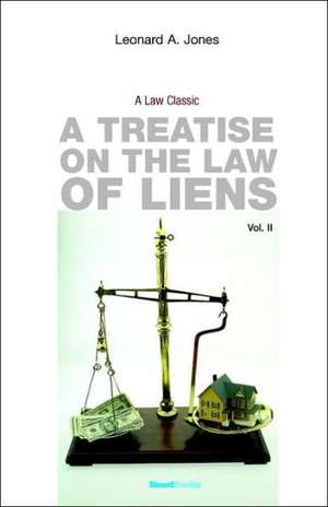 A Treatise on the Law of Liens: Common Law, Statutory, Equitable, and Maritime de Leonard A. Jones