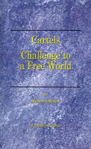 Cartels: Challenge to a Free World de Wendell Berge