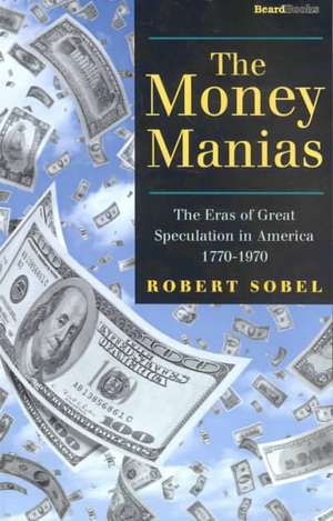 The Money Manias: The Eras of Great Speculation in America 1770-1970 de Robert Sobel