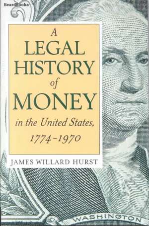 A Legal History of Money: In the United States 1774-1970 de James Willard Hurst