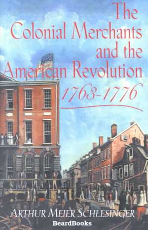 The Colonial Merchants and the American Revolution, 1763-1776 de Sr. Schlesinger, Arthur Meier