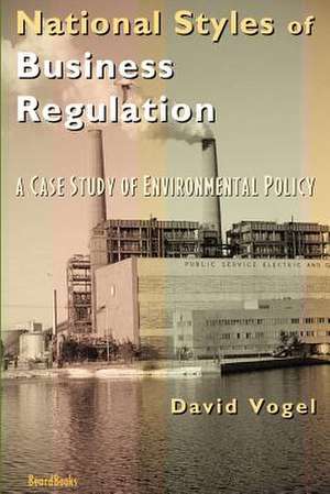 National Styles of Business Regulation: A Case Study of Environmental Protection de David Vogel